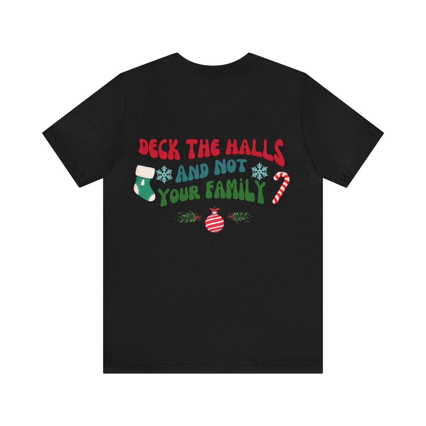 Deck The Halls And Not Your Family, Humorous Holiday Shirt, Festive Seasonal Wear, Available in Multiple Colors Funny Christmas Tee