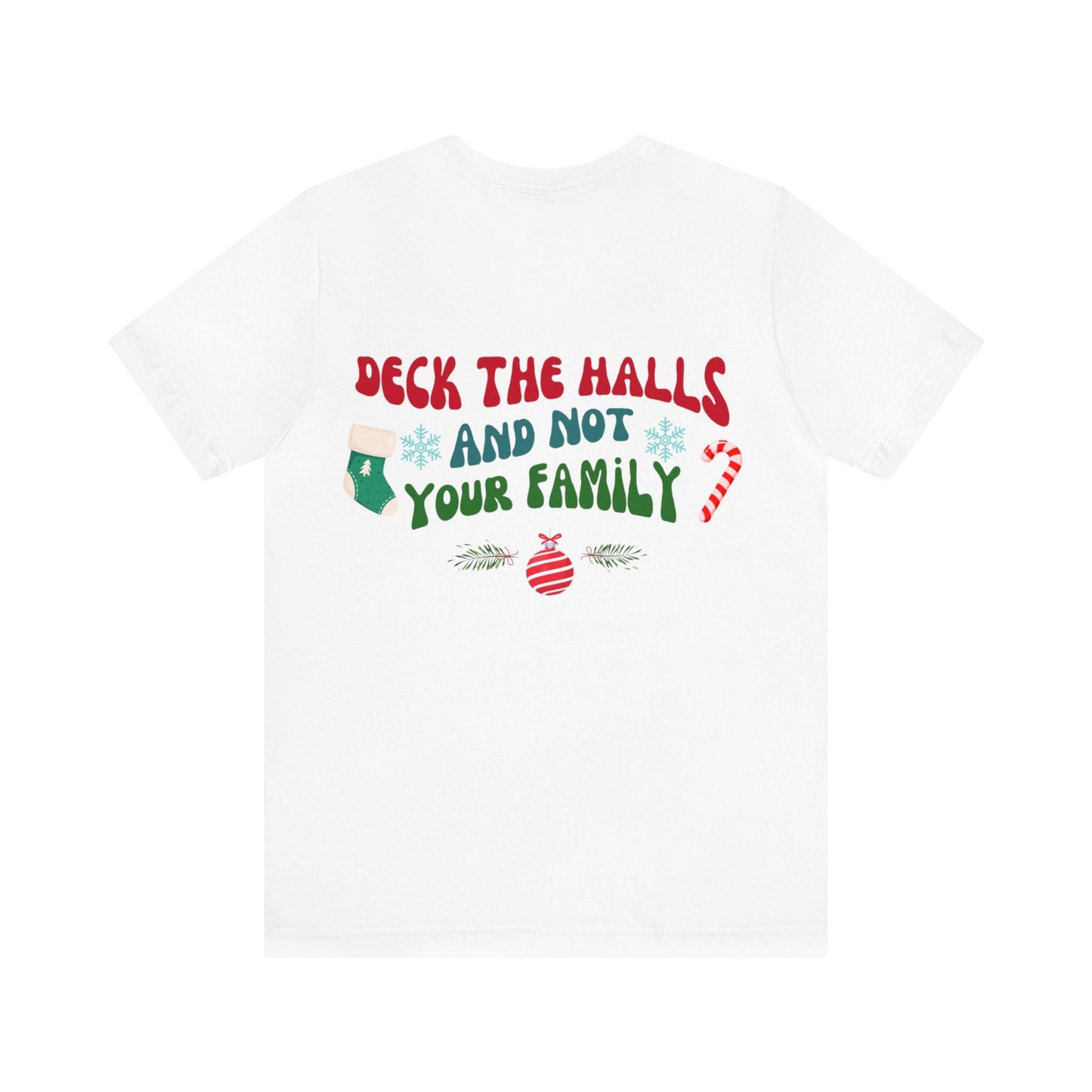 Deck The Halls And Not Your Family, Humorous Holiday Shirt, Festive Seasonal Wear, Available in Multiple Colors Funny Christmas Tee